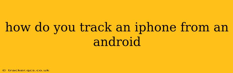 how do you track an iphone from an android