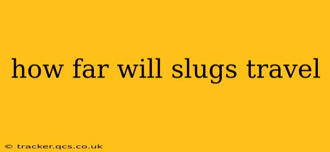 how far will slugs travel