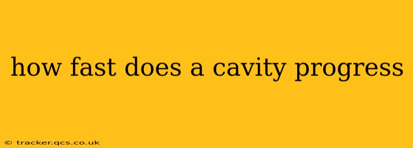 how fast does a cavity progress