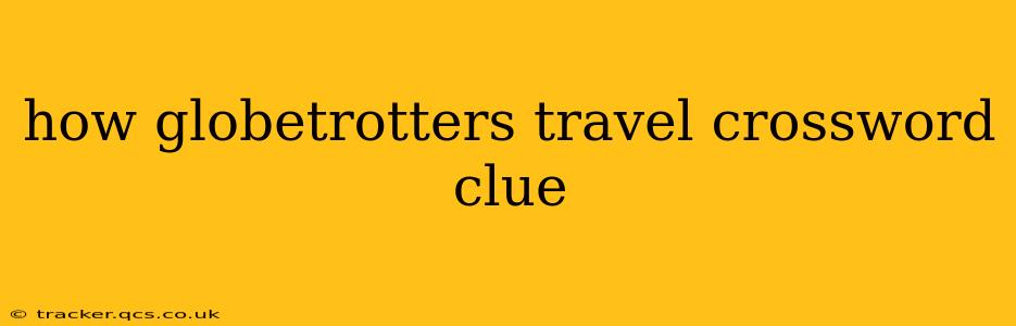 how globetrotters travel crossword clue