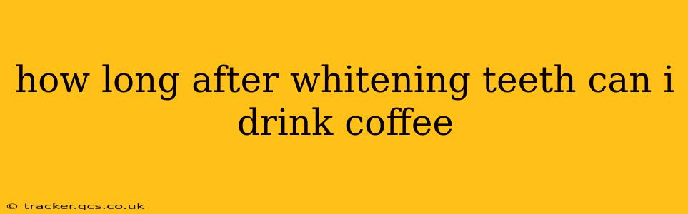 how long after whitening teeth can i drink coffee