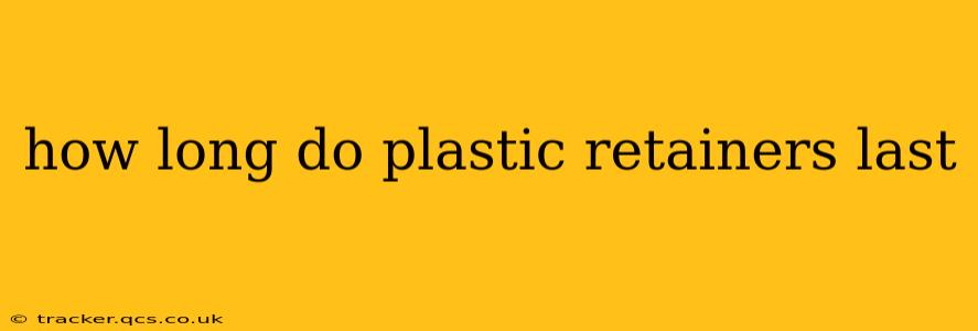 how long do plastic retainers last