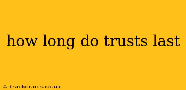 how long do trusts last