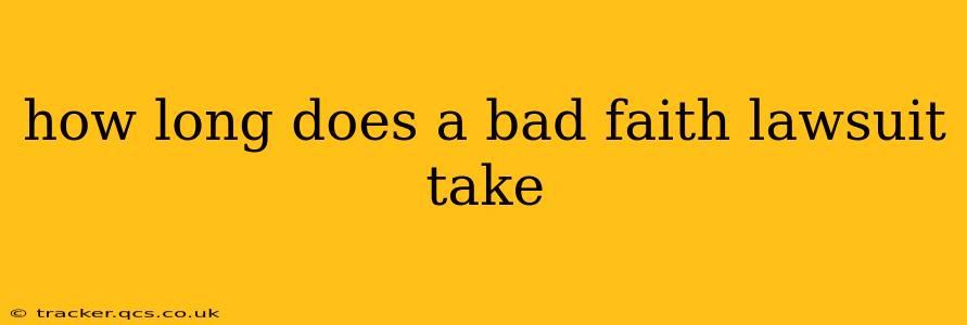 how long does a bad faith lawsuit take