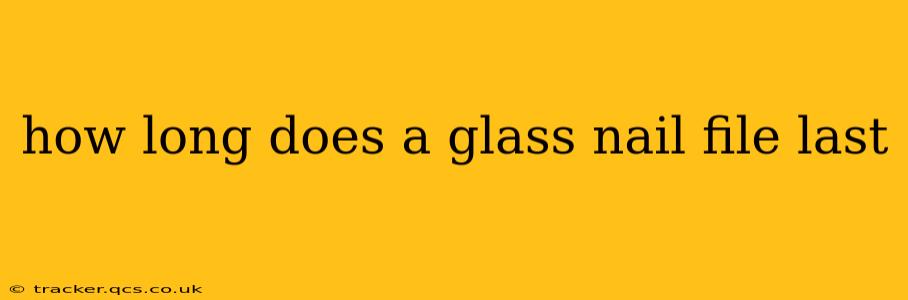 how long does a glass nail file last