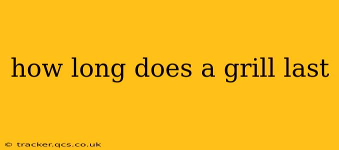 how long does a grill last