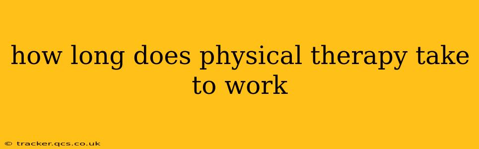 how long does physical therapy take to work