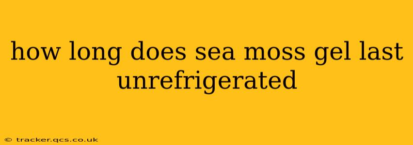 how long does sea moss gel last unrefrigerated