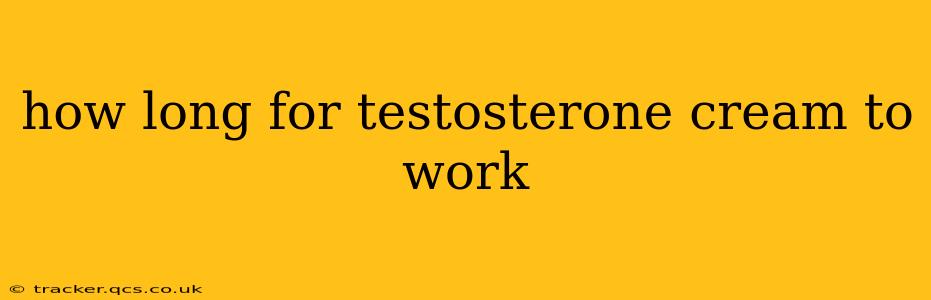 how long for testosterone cream to work