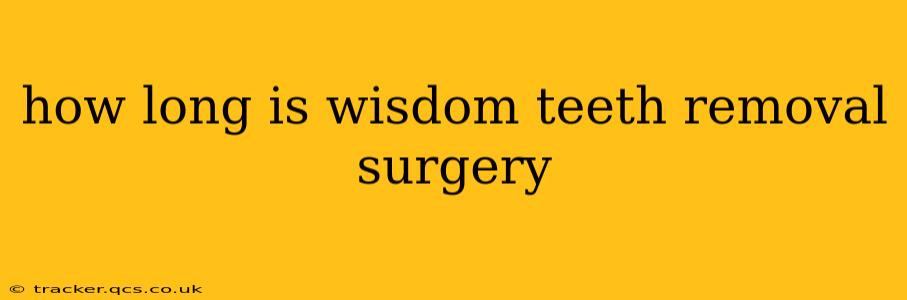 how long is wisdom teeth removal surgery