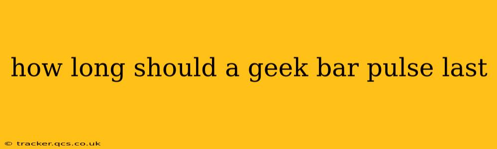 how long should a geek bar pulse last
