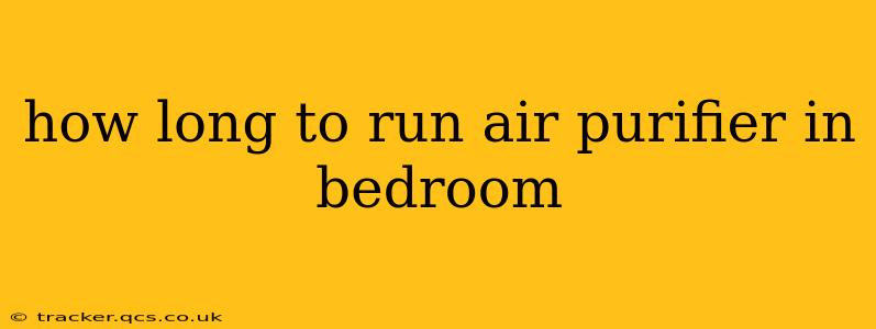how long to run air purifier in bedroom