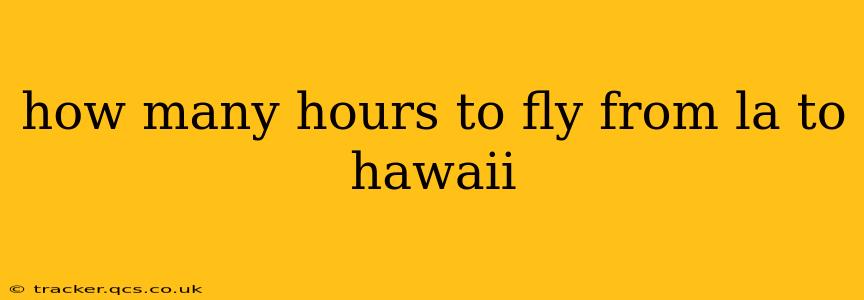 how many hours to fly from la to hawaii