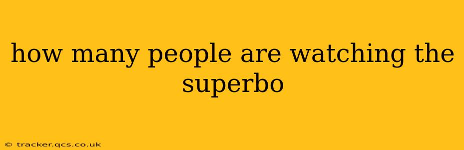 how many people are watching the superbo