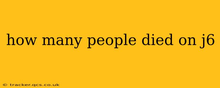 how many people died on j6