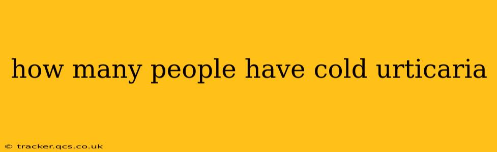 how many people have cold urticaria