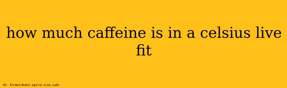 how much caffeine is in a celsius live fit