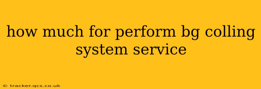how much for perform bg colling system service