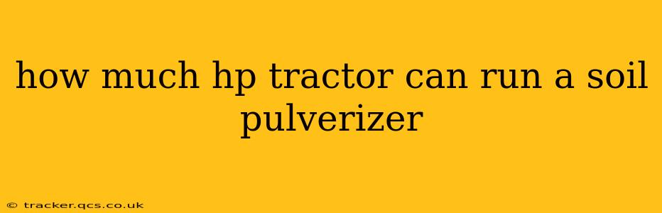 how much hp tractor can run a soil pulverizer