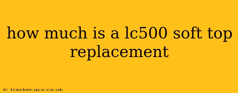 how much is a lc500 soft top replacement