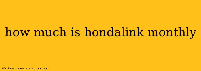 how much is hondalink monthly