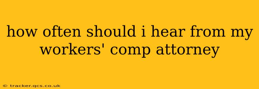 how often should i hear from my workers' comp attorney