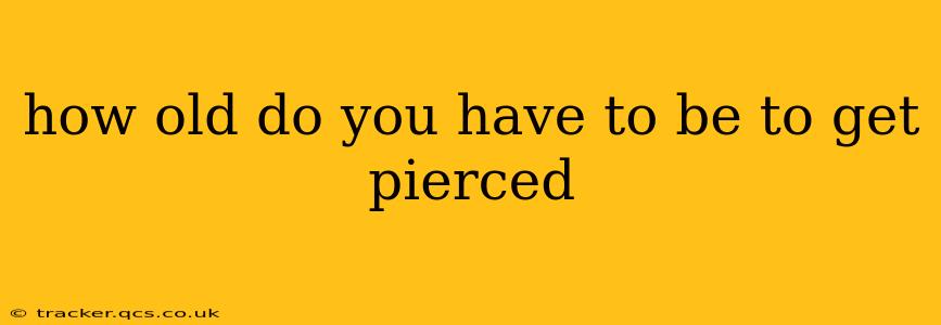 how old do you have to be to get pierced