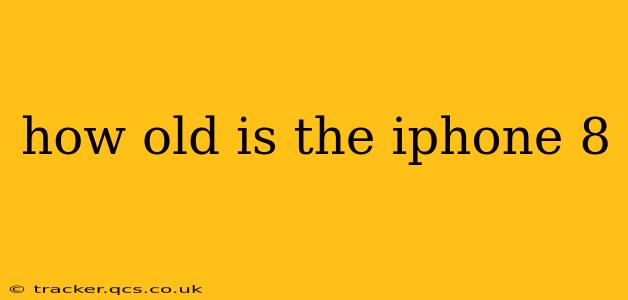 how old is the iphone 8