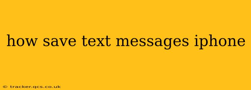 how save text messages iphone