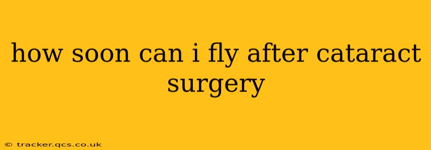 how soon can i fly after cataract surgery