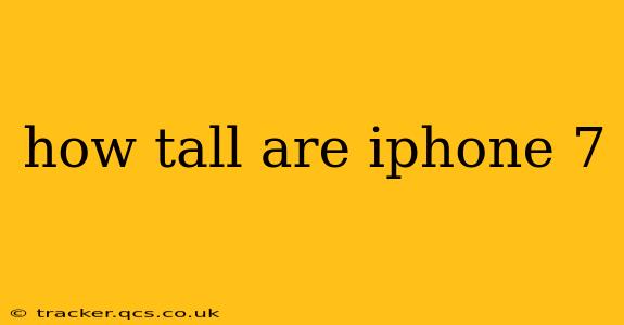 how tall are iphone 7