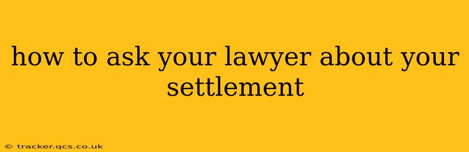how to ask your lawyer about your settlement