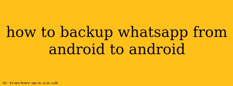 how to backup whatsapp from android to android