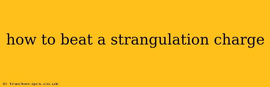 how to beat a strangulation charge