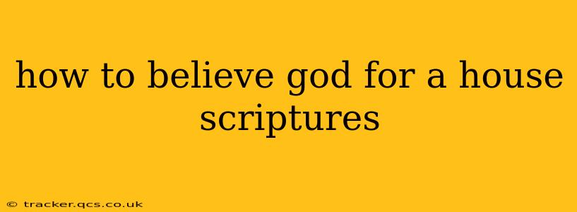 how to believe god for a house scriptures
