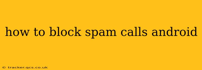 how to block spam calls android