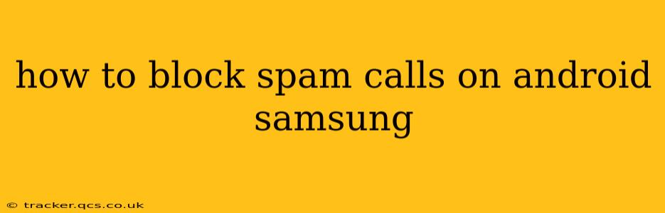how to block spam calls on android samsung