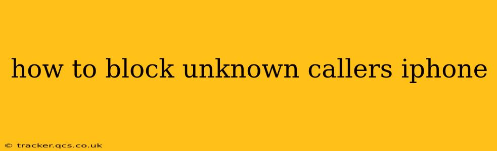how to block unknown callers iphone
