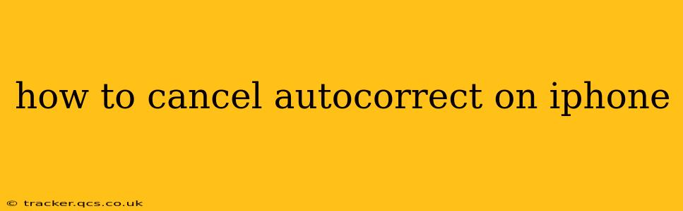 how to cancel autocorrect on iphone