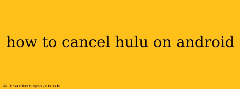 how to cancel hulu on android