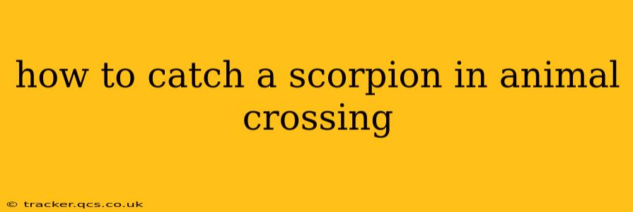 how to catch a scorpion in animal crossing