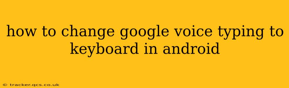 how to change google voice typing to keyboard in android