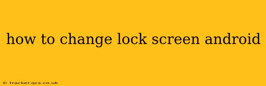 how to change lock screen android