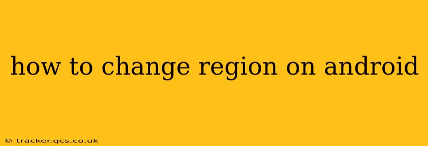 how to change region on android