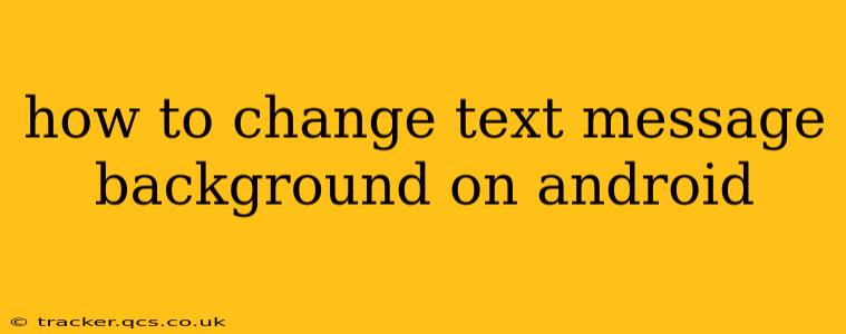 how to change text message background on android