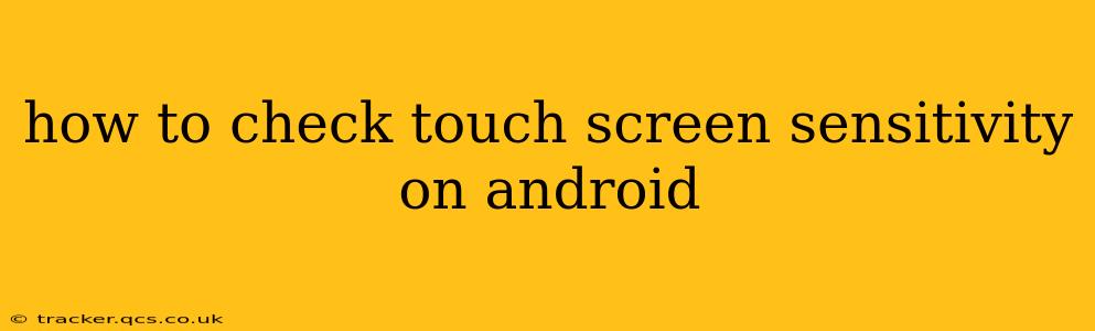 how to check touch screen sensitivity on android