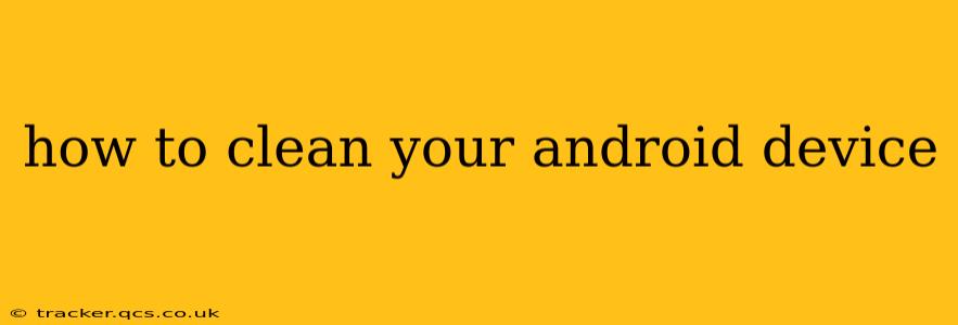 how to clean your android device