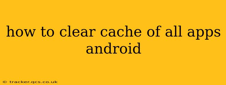 how to clear cache of all apps android