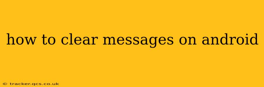 how to clear messages on android