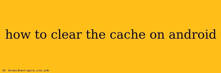 how to clear the cache on android